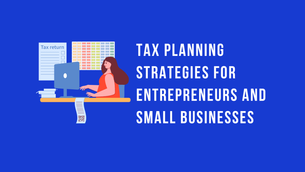 Tax Planning Strategies for Entrepreneurs and Small Businesses