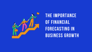 The-Importance-of-Financial-Forecasting-in-Business-Growth