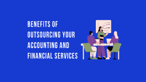 The-Benefits-of-Outsourcing-Your-Accounting-and-Financial-Services