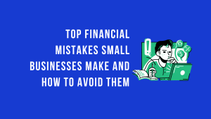 Top-Financial-Mistakes-Small-Businesses-Make-and-How-to-Avoid-Them